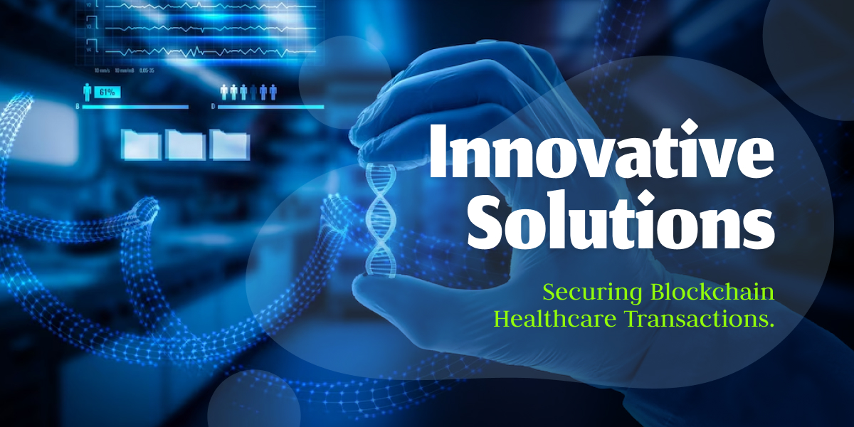 Innovative Solutions for Securing Blockchain Healthcare Transactions