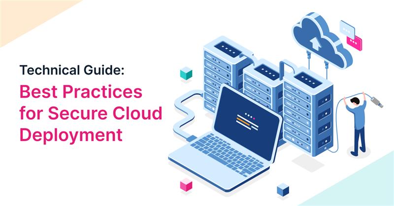 Technical Guide: Best Practices for Secure Cloud Deployment