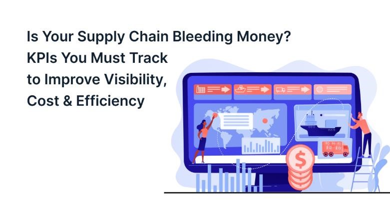 Is Your Supply Chain Bleeding Money? KPIs You Must Track