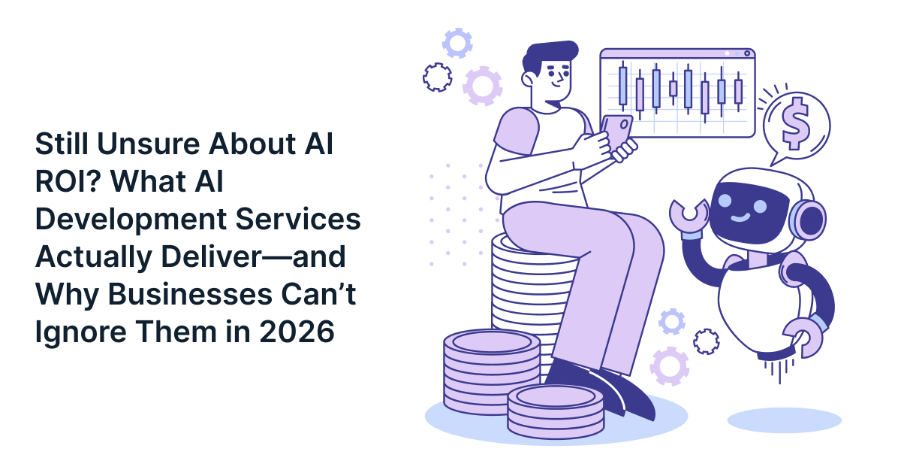 What AI Development Services ROI Actually Deliver and Why Businesses Can’t Ignore Them in 2026