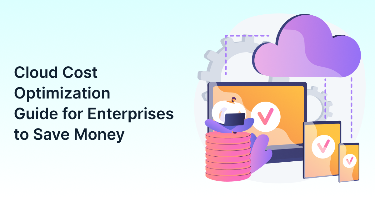 Cloud Cost Optimization Guide for Enterprises to Save Money
