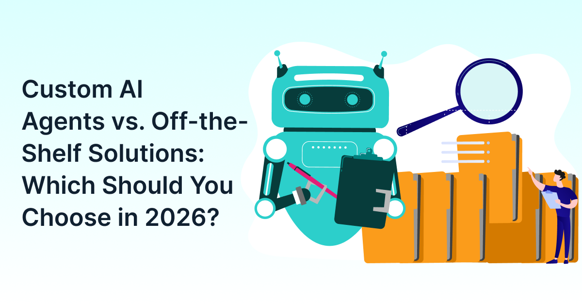 Custom AI Agents vs. Off-the-Shelf Solutions: Which Should You Choose in 2026?