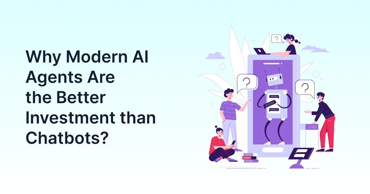 Why Modern AI Agents Are the Better Investment than Chatbots?