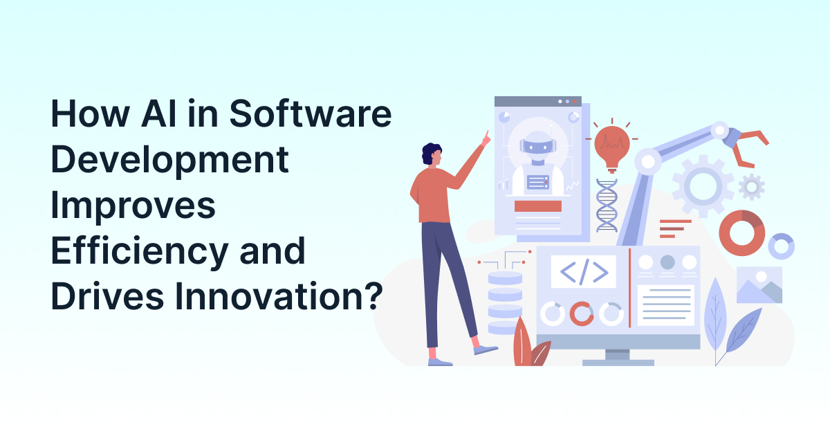 How AI in Software Development Improves Efficiency and Drives Innovation?