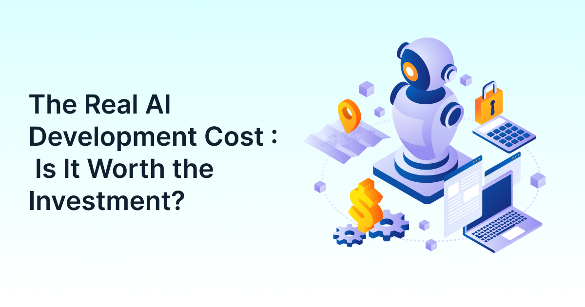 The Real AI Development Cost : Is It Worth the Investment?